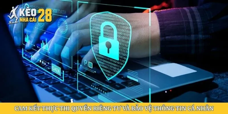 Cam kết thực thi quyền riêng tư và bảo vệ thông tin cá nhân thành viên 