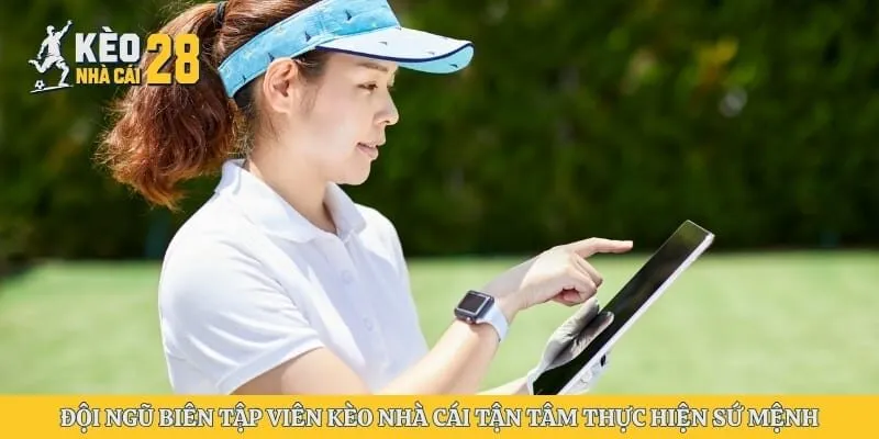 Đội ngũ biên tập viên kèo nhà cái tận tâm thực hiện sứ mệnh 
