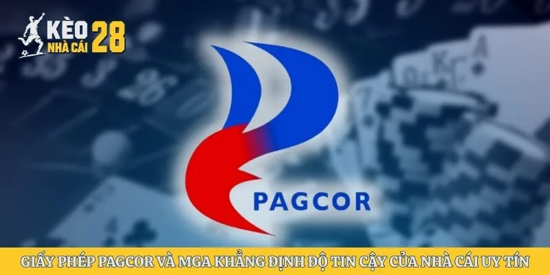 Giấy phép PAGCOR và MGA khẳng định độ tin cậy của nhà cái uy tín