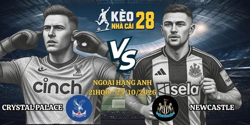 Kèo Nhà Cái Crystal Palace vs Newcastle - Ngoại Hạng Anh, 25/10/2026