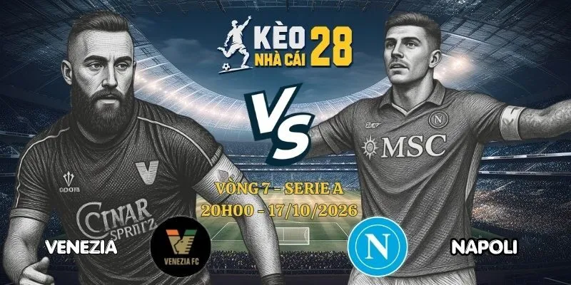Kèo Nhà Cái Venezia vs Napoli - Serie A, 17/10/2026